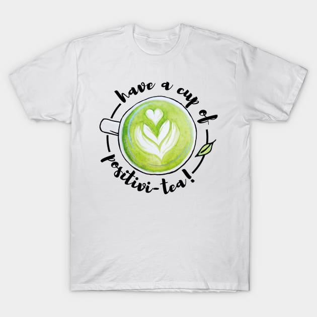 Watercolor Have a Cup of Positivitea Matcha Tea Latte Art T-Shirt by Jessfm